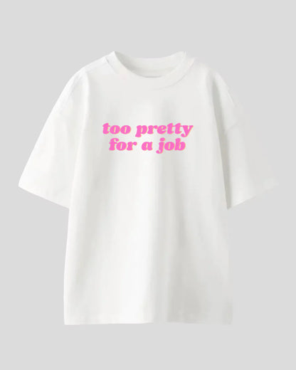 Too Pretty For A Job Oversized T-Shirt