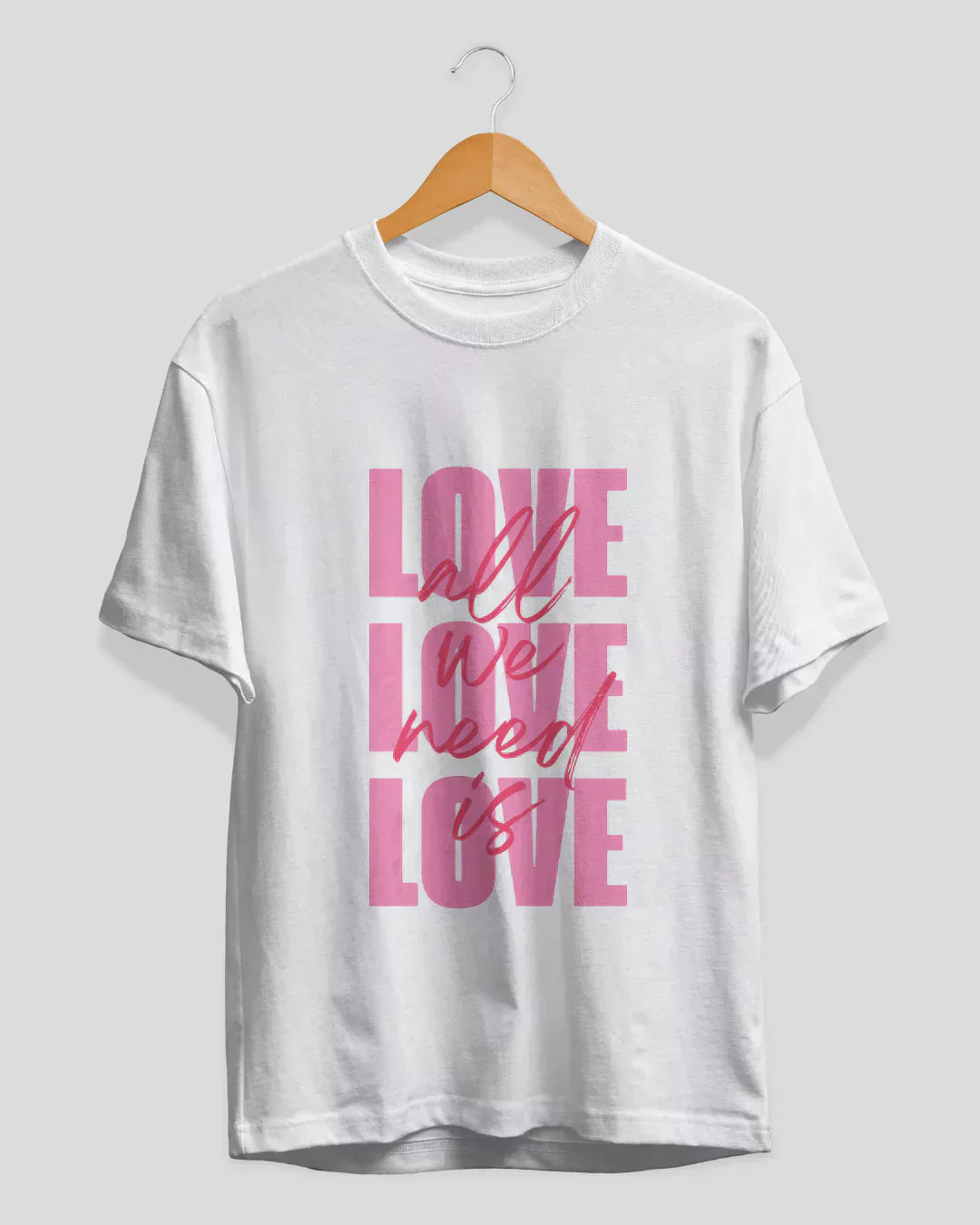 All We Need Is Love T-Shirt