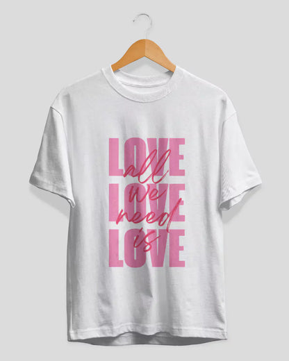 All We Need Is Love T-Shirt