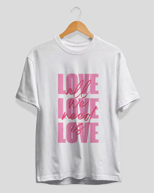All We Need Is Love T-Shirt