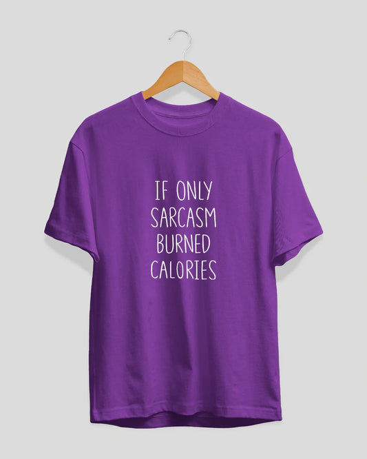 If Only Sarcasm Burned Calories T-Shirt